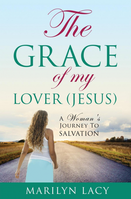 The Grace Of My Lover (Jesus) A Woman’s Journey To Salvation