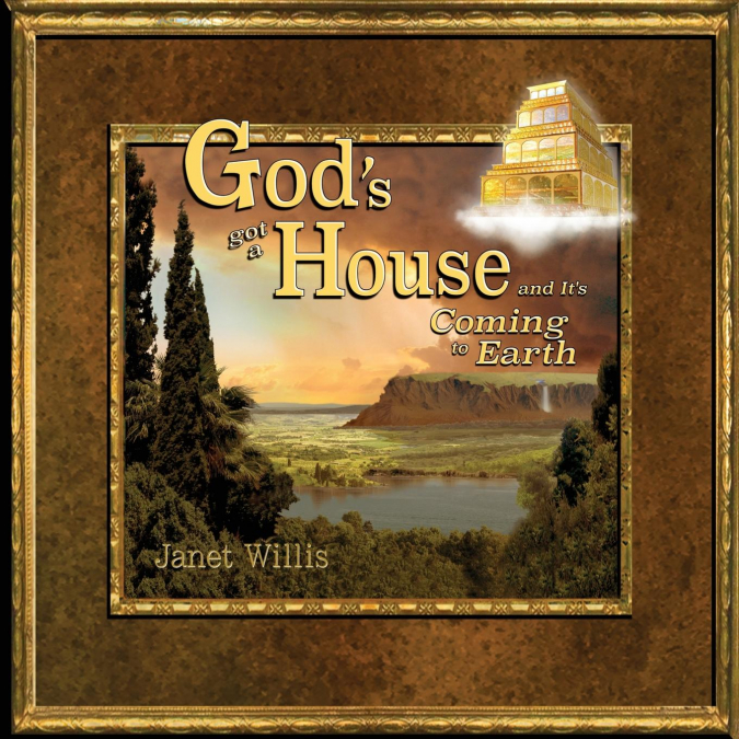 God’s Got a House and It’s Coming to Earth