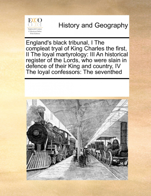 England’s black tribunal, I The compleat tryal of King Charles the first,  II The loyal martyrology