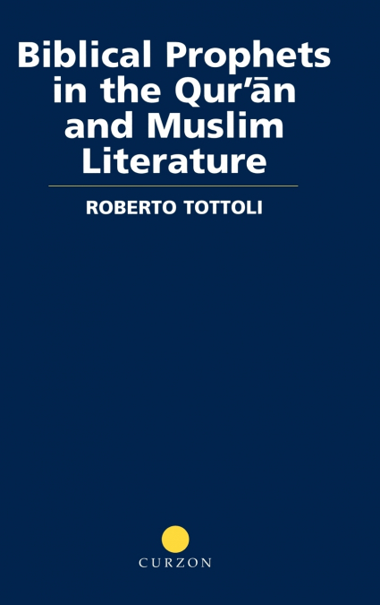 Biblical Prophets in the Qur’an and Muslim Literature