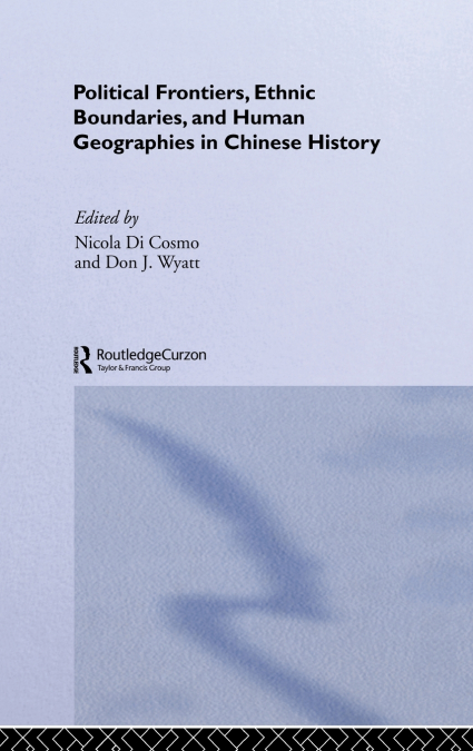 Political Frontiers, Ethnic Boundaries and Human Geographies in Chinese History