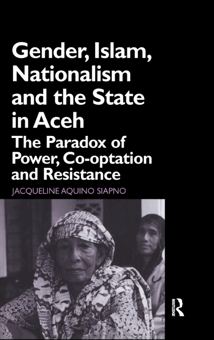 Gender, Islam, Nationalism and the State in Aceh
