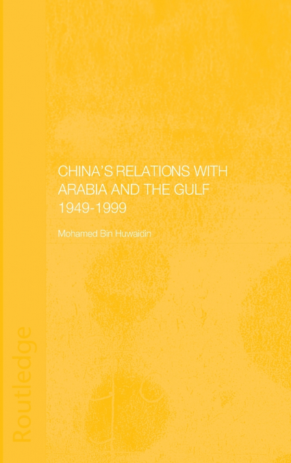 China’s Relations with Arabia and the Gulf 1949-1999