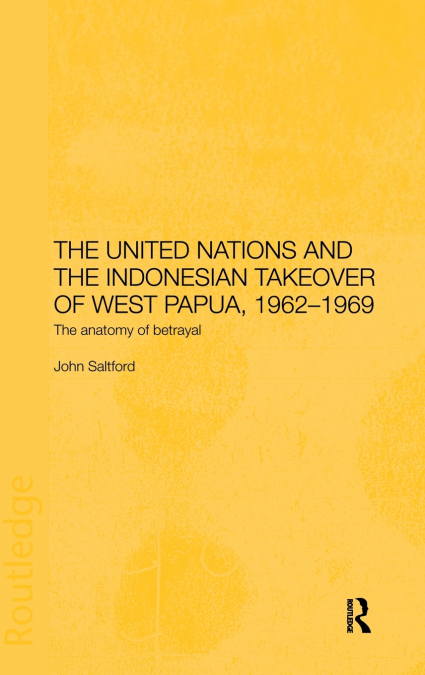 The United Nations and the Indonesian Takeover of West Papua, 1962-1969