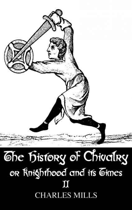 The History of Chivalry or Knighthood and Its Times