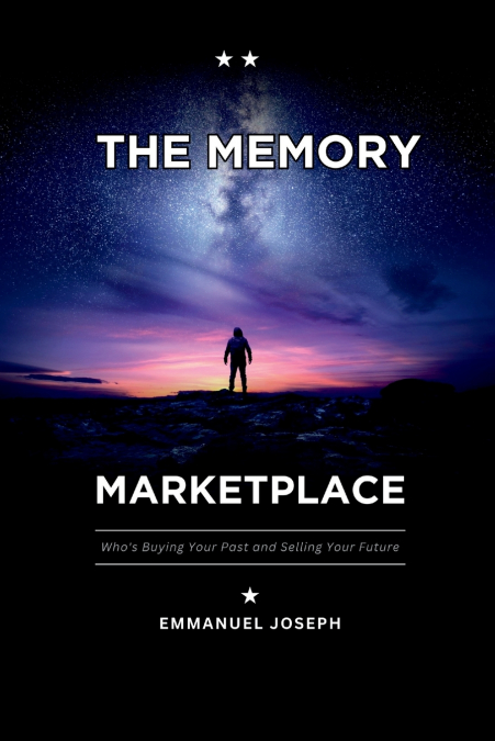The Memory Marketplace, Who’s Buying Your Past and Selling Your Future