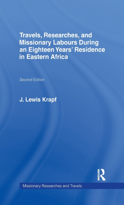 Travels, Researches and Missionary Labours During an Eighteen Years’ Residence in Eastern Africa