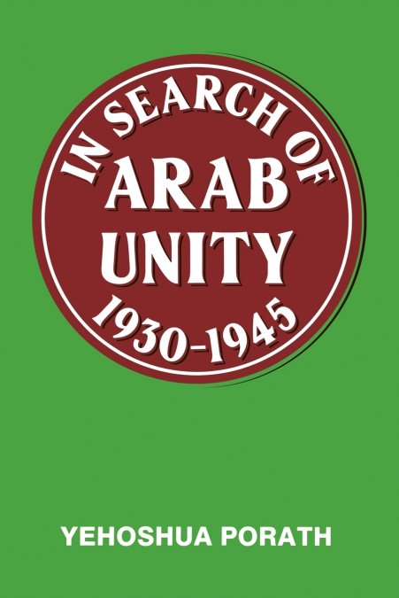 In Search of Arab Unity 1930-1945