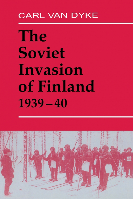 The Soviet Invasion of Finland, 1939-40