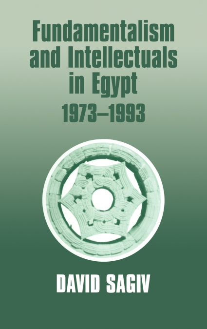Fundamentalism and Intellectuals in Egypt, 1973-1993