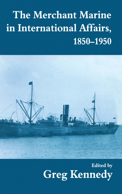 The Merchant Marine in International Affairs, 1850-1950