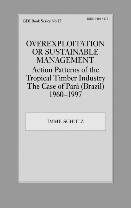 Overexploitation or Sustainable Management? Action Patterns of the Tropical Timber Industry
