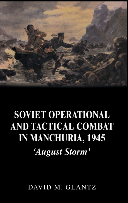 Soviet Operational and Tactical Combat in Manchuria, 1945