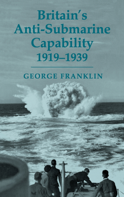 Britain’s Anti-submarine Capability 1919-1939