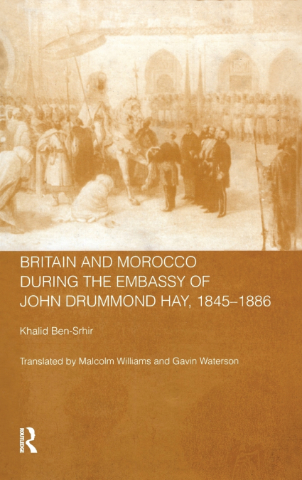 Britain and Morocco During the Embassy of John Drummond Hay