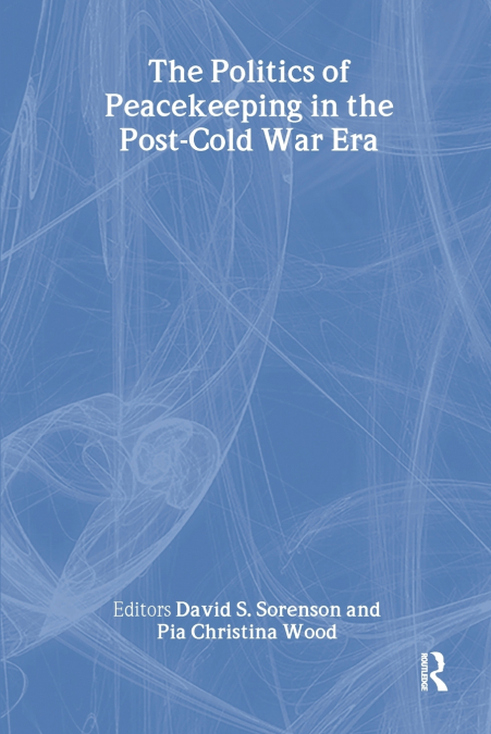 The Politics of Peacekeeping in the Post-Cold War Era