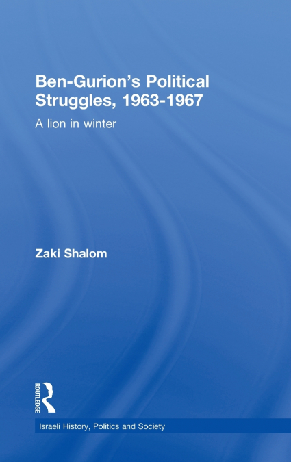 Ben-Gurion’s Political Struggles, 1963-1967