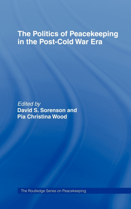 The Politics of Peacekeeping in the Post-Cold War Era