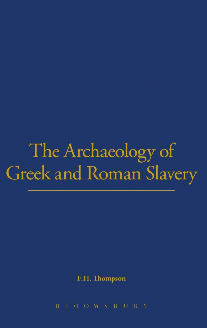 The Archaeology of Greek and Roman Slavery