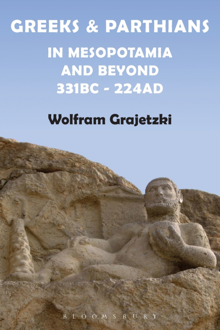 Greeks and Parthians in Mesopotamia and Beyond, 331 BC-AD 224