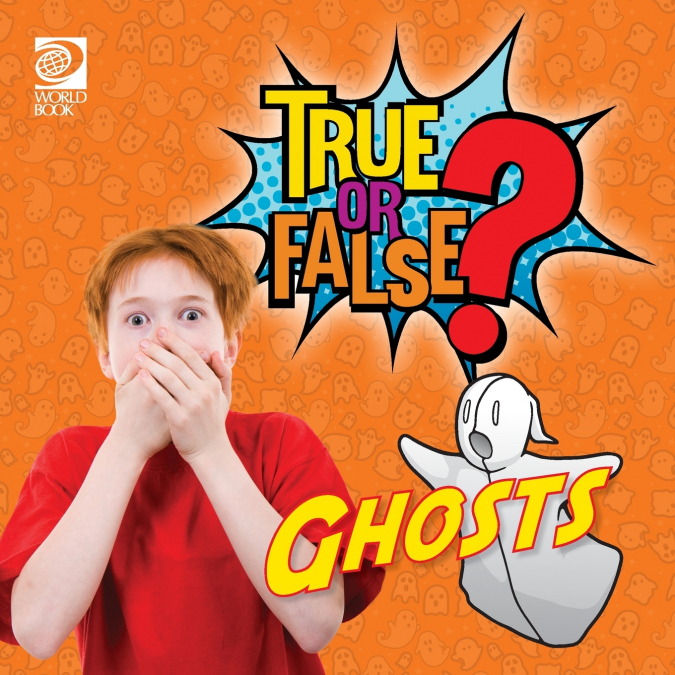 True or False? Ghosts