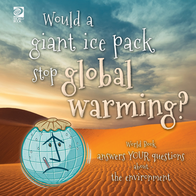 Would a giant ice pack stop global warming?  World Book answers your questions about the environment