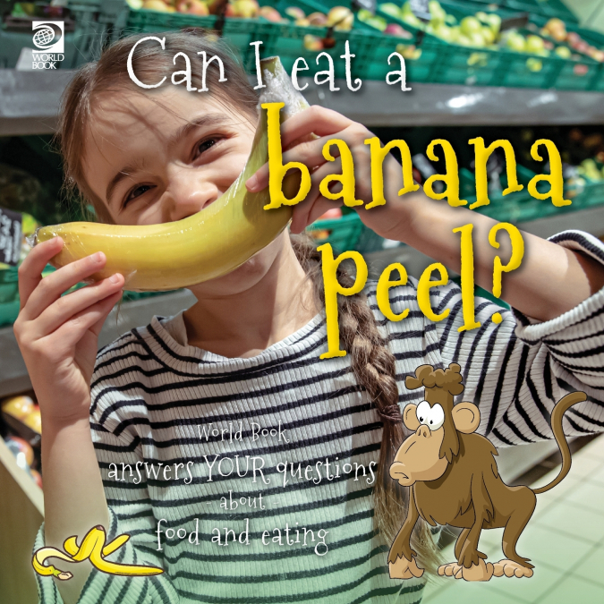 Can I eat a banana peel?  World Book answers your questions about food and eating