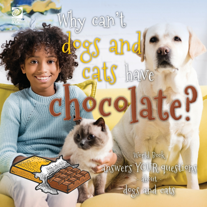 Why can’t dogs and cats have chocolate?  World Book answers your questions about dogs and cats