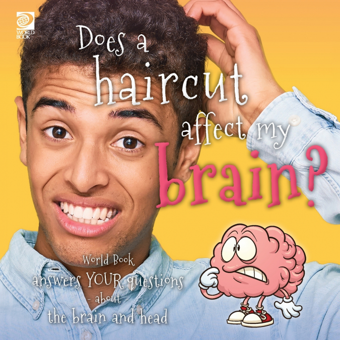Does a haircut affect my brain?  World Book answers your questions about the brain and head