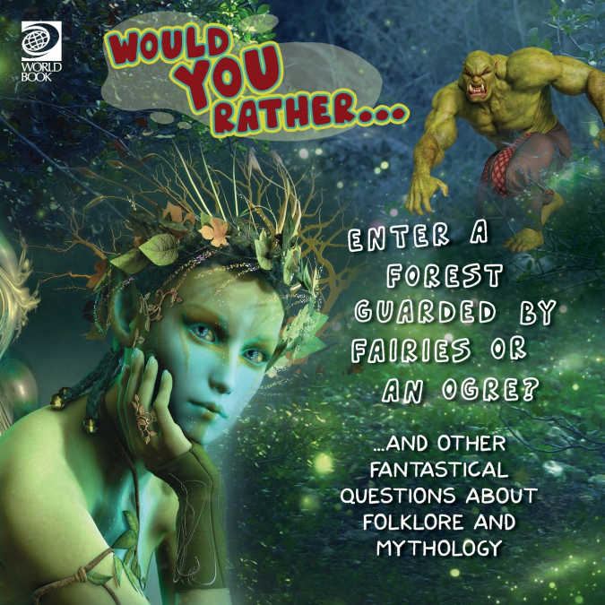 Would You Rather...  Enter a Forest Guarded by Fairies or an Ogre? ...and other fantastical questions about folklore and mythology