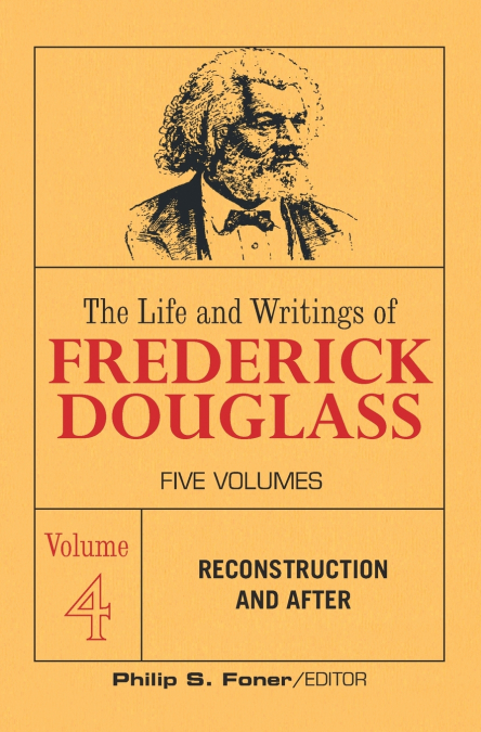 The Life and Writings of Frederick Douglass, Volume 4
