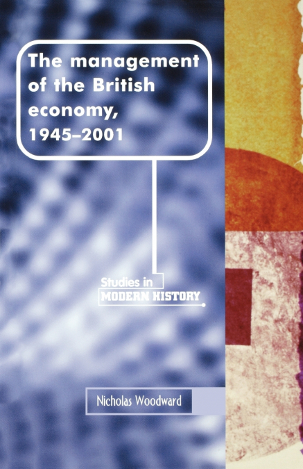 The management of the British economy, 1945-2001