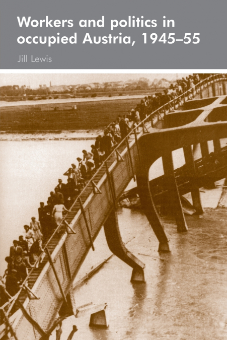 Workers and politics in occupied Austria, 1945-55
