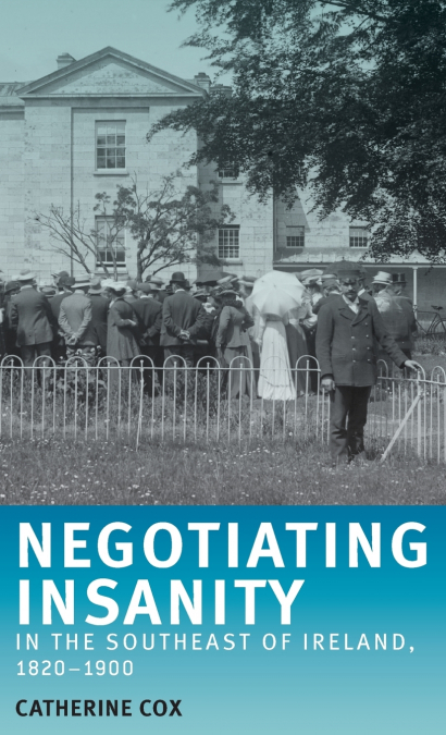 Negotiating insanity in the southeast of Ireland, 1820-1900