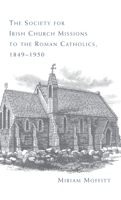 The Society for Irish Church Missions to the Roman Catholics, 1849-1950