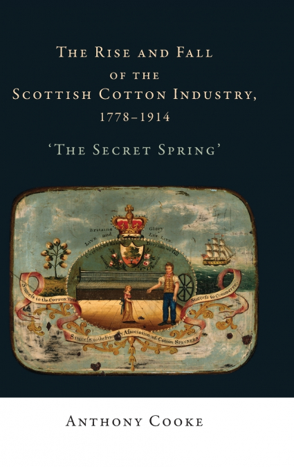 The rise and fall of the Scottish cotton industry, 1778-1914