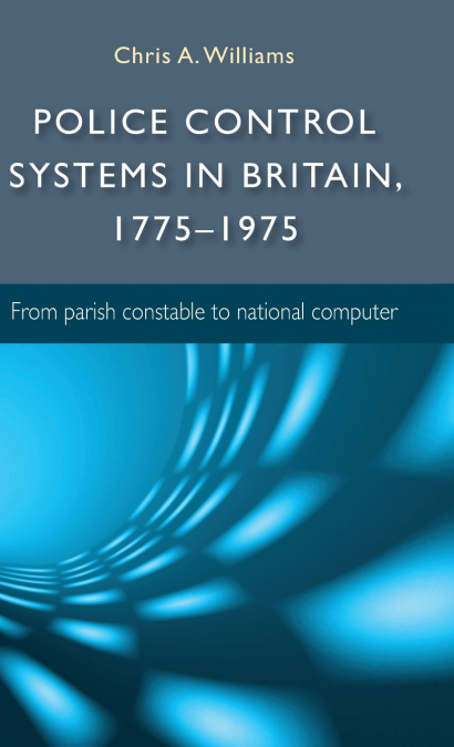 Police control systems in Britain, 1775-1975
