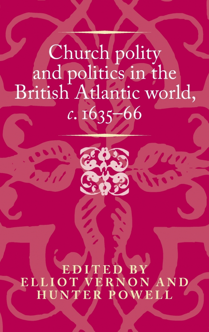 Church polity and politics in the British Atlantic world, c. 1635-66