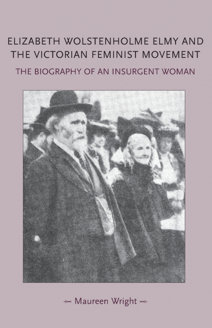 Elizabeth Wolstenholme Elmy and the Victorian Feminist Movement