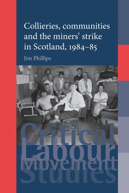 Collieries, communities and the miners’ strike in Scotland, 1984-85