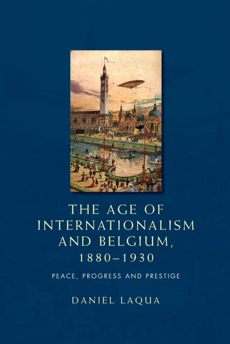 The age of internationalism and Belgium, 1880-1930