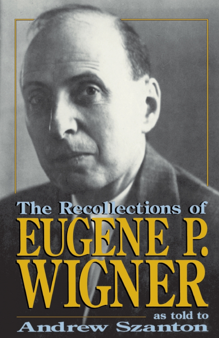 The Recollections of Eugene P Wigner