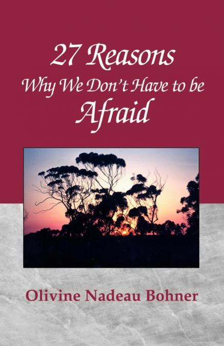 27 Reasons Why We Don’t Have to Be Afraid