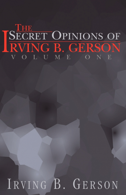 The Secret Opinions of Irving B. Gerson