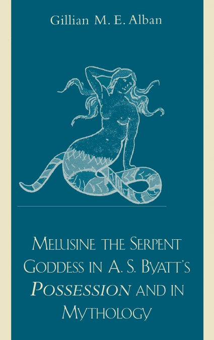 Melusine The Serpent Goddess in A. S. Byatt’s Possession and in Mythology