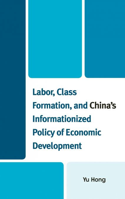 Labor, Class Formation, and China’s Informationized Policy of Economic Development