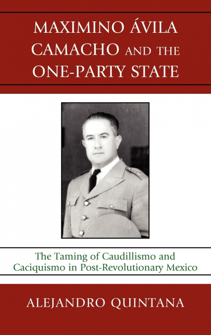 Maximino Avila Camacho and the One-Party State