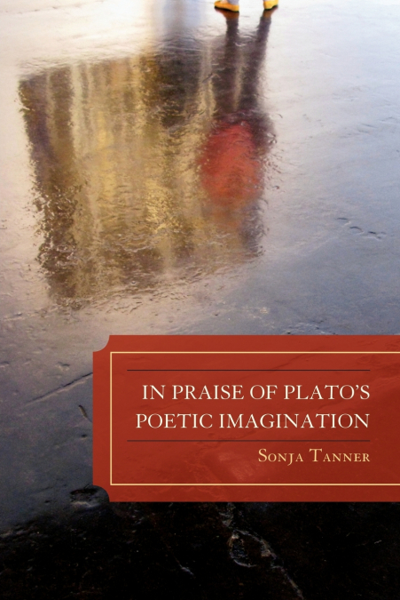In Praise of Plato’s Poetic Imagination