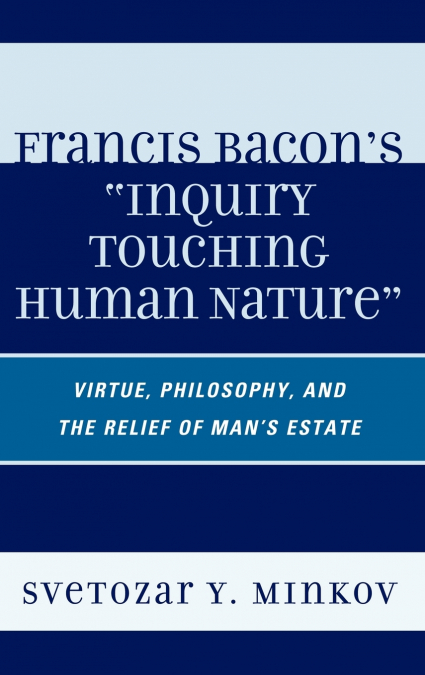 Francis Bacon’s Inquiry Touching Human Nature