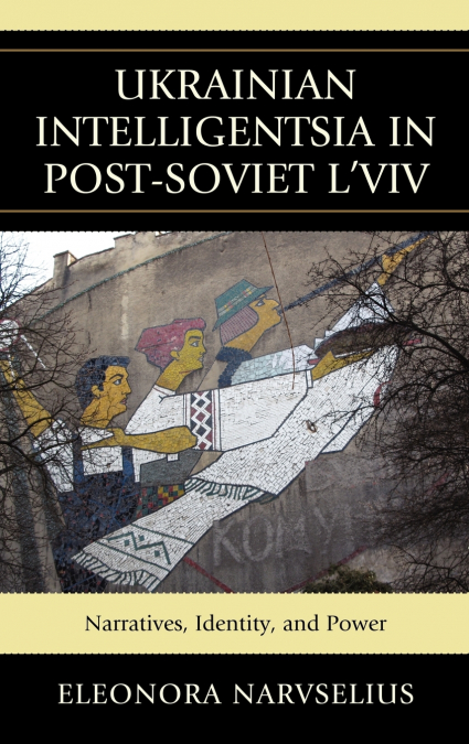 Ukrainian Intelligentsia in Post-Soviet L’viv